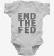 End The Fed white Infant Bodysuit