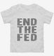 End The Fed white Toddler Tee
