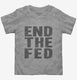 End The Fed grey Toddler Tee