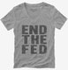 End The Fed grey Womens V-Neck Tee