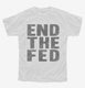 End The Fed white Youth Tee
