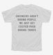 Engineers Aren't Boring People We Just Get Excited Over Boring Things white Youth Tee