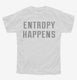Entropy Happens white Youth Tee