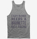 Every Blonde Needs A Brunette Best Friend grey Tank