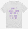 Every Short Girl Needs A Tall Best Friend Shirt 666x695.jpg?v=1700648815