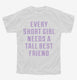 Every Short Girl Needs A Tall Best Friend  Youth Tee