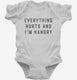Everything Hurts and I'm Hangry white Infant Bodysuit