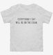 Everything I Say Will Be On The Exam Professor white Toddler Tee