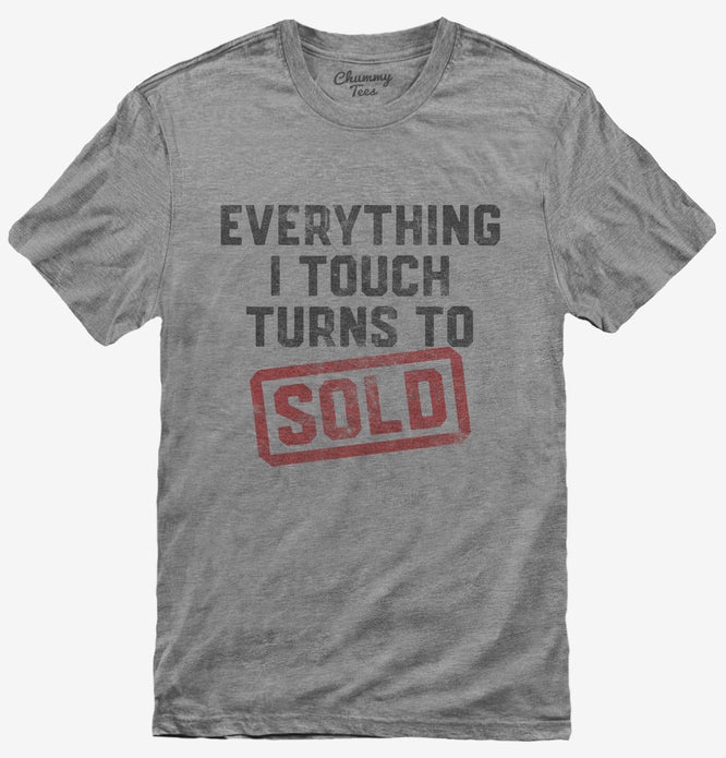 Everything I Touch Turns To Sold Funny Real Estate T-Shirt
