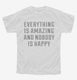 Everything Is Amazing And Nobody Is Happy white Youth Tee