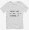 Everything You Like I Liked 5 Years Ago Womens Vneck Shirt 666x695.jpg?v=1700648677