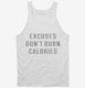 Excuses Don't Burn Calories white Tank