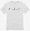 Exist Loudly Shirt 666x695.jpg?v=1700370110