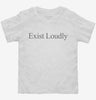 Exist Loudly Toddler Shirt 666x695.jpg?v=1700370110