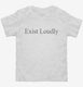 Exist Loudly  Toddler Tee