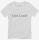 Exist Loudly  Womens V-Neck Tee