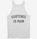 Existence is Pain Gym Workout white Tank