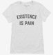 Existence is Pain Gym Workout white Womens
