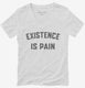 Existence is Pain Gym Workout white Womens V-Neck Tee