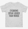 Eyebrows Speak Louder Than Words Toddler Shirt 666x695.jpg?v=1700420479
