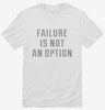Failure Is Not An Option Shirt 666x695.jpg?v=1700648412