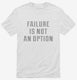 Failure Is Not An Option white Mens