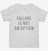 Failure Is Not An Option Toddler Shirt 666x695.jpg?v=1700648412