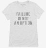 Failure Is Not An Option Womens Shirt 666x695.jpg?v=1700648412