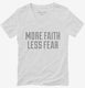 Faith And Fear Quote Saying white Womens V-Neck Tee