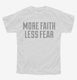 Faith And Fear Quote Saying white Youth Tee