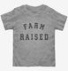 Farm Raised grey Toddler Tee
