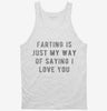 Farting Is Just My Way Of Saying I Love You Tanktop 666x695.jpg?v=1700648329