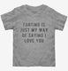 Farting Is Just My Way Of Saying I Love You grey Toddler Tee
