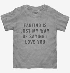 Farting Is Just My Way Of Saying I Love You Toddler Shirt