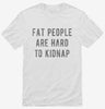 Fat People Are Hard To Kidnap Shirt 666x695.jpg?v=1700648283