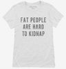 Fat People Are Hard To Kidnap Womens Shirt 666x695.jpg?v=1700648283