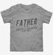 Father Of The Greatest Daughter In The World grey Toddler Tee
