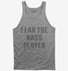 Fear The Bass Player grey Tank