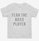 Fear The Bass Player white Toddler Tee