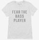 Fear The Bass Player white Womens