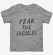 Fear The Freckles grey Toddler Tee