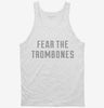 Fear The Trombones Funny Trombone Tanktop 666x695.jpg?v=1700648095
