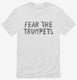 Fear The Trumpets Funny white Mens