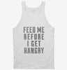 Feed Me Before I Get Hangry Tanktop 666x695.jpg?v=1700512412