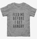 Feed Me Before I Get Hangry  Toddler Tee