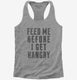 Feed Me Before I Get Hangry grey Womens Racerback Tank