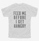 Feed Me Before I Get Hangry white Youth Tee