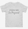 Feed Me Im Pregnant Toddler Shirt 666x695.jpg?v=1700387807