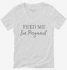 Feed Me Im Pregnant Womens Vneck Shirt 666x695.jpg?v=1700387807