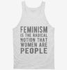 Feminism Is The Radical Notion That Women Are People Tanktop 666x695.jpg?v=1700647965